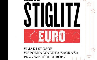 Joseph E. Stiglitz, Euro W jaki sposób wspólna waluta zagraża przyszłości Europy, Wydawnictwo Krytyk