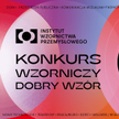 Instytut Wzornictwa Przemysłowego już po raz 31. organizuje Konkurs Dobry Wzór!