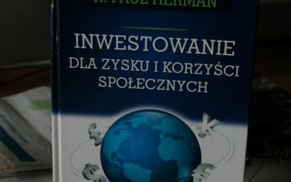 Inwestowanie dla zysku i korzyści społecznych - R. Paul Herman, Wolters Kluwer Polska, Warszawa 2013