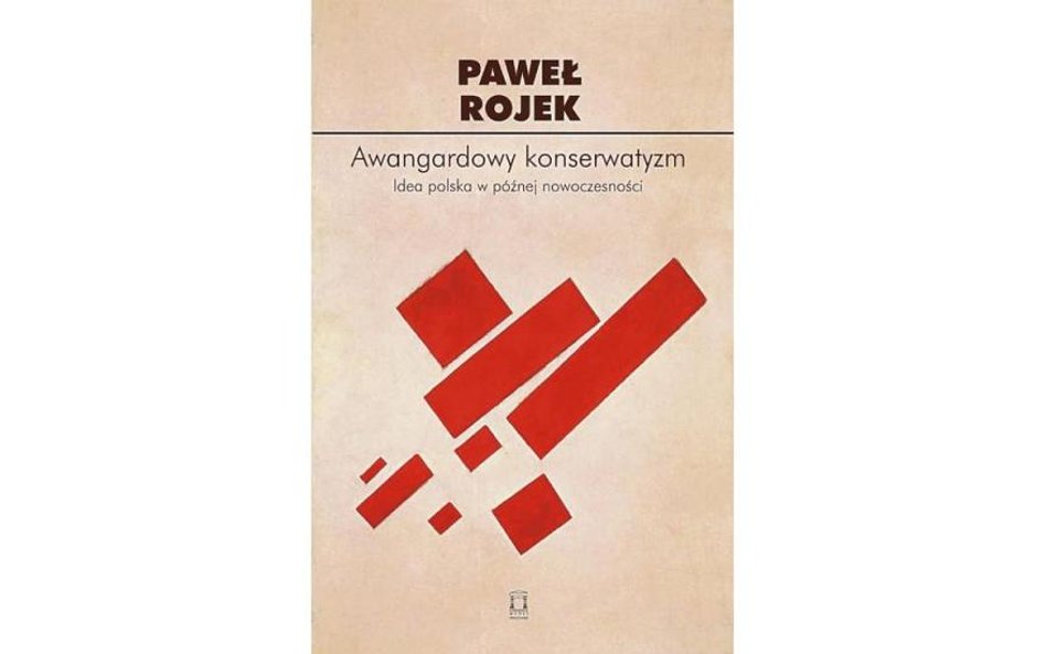 Plus Minus poleca: Paweł Rojek: Awangardowy konserwatyzm