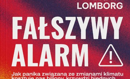 Fałszywy alarm, Bjorn Lomborg, Wydawnictwo WEI, Warszawa 2024