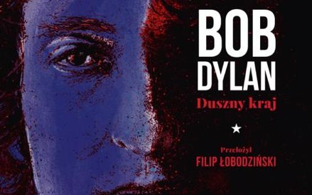 Bob Dylan „Duszny kraj” tłumaczenie Filip Łobodziński Biuro Literackie, Wrocław, 2017