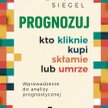 "Prognozuj – kto kliknie, kupi, skłamie lub umrze, Wprowadzenie do analityki predykcyjnej", Eric Sie