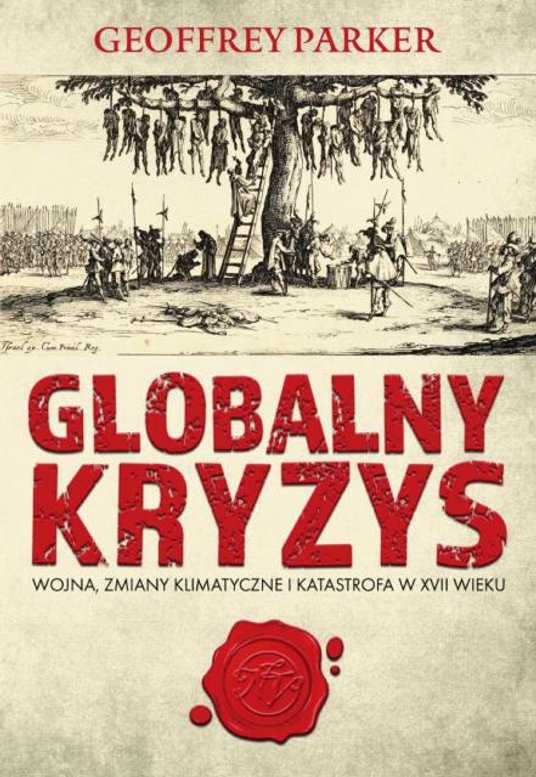Geoffrey Parker Globalny kryzys Wojna, zmiany klimatyczne i katastrofa w XVII wieku Wydawnictwo Napo