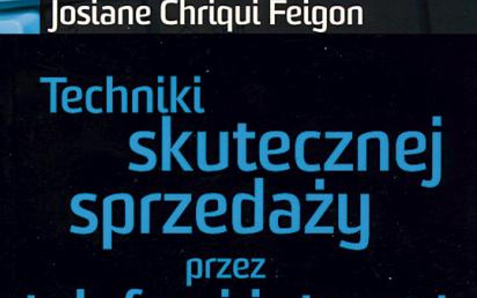 „Techniki skutecznej sprzedaży przez telefon i Internet" Josiane Chriqui Feigon, MT Biznes