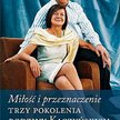 Grzegorz Sieczkowski, Bernadeta Waszkielewicz; Miłość i przeznaczenie. Trzy pokolenia rodziny Kaczyń