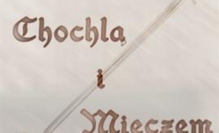 „Chochlą i mieczem” - Posłuchaj!