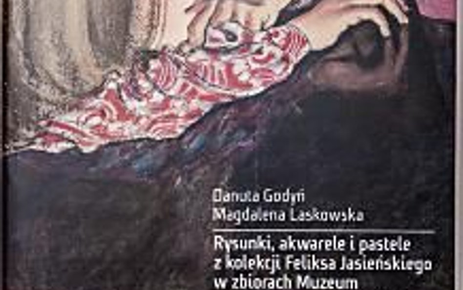 Danuta Godyń,  Magdalena Laskowska Rysunki, akwarele, pastele z kolekcji Feliksa Jasieńskiego, Muzeu