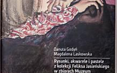Danuta Godyń,  Magdalena Laskowska Rysunki, akwarele, pastele z kolekcji Feliksa Jasieńskiego, Muzeu