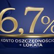 Zyskaj 6,7% na koncie oszczędnościowym do 200 000 zł. Oferta ważna do 25.02.2025