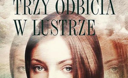 Trzy odbicia w lustrze - saga rodzinna Grzegorza Krzymianowskiego