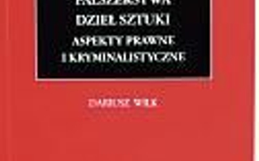 Dariusz Wilk, „Fałszerstwa dzieł sztuki. Aspekty prawne i kryminalistyczne”,  Wydawnictwo C.H. Beck 