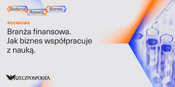 Świat nauki i fintechy – tutaj mamy mocną polską niszę