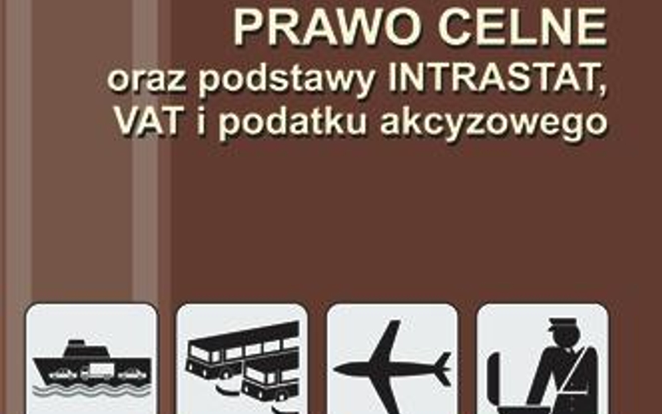 „Prawo celne oraz podstawy INTRASTAT, VAT i podatku akcyzowego”, Tomasz Cecelski, Renata Wolanin, SK