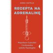 Anna Mateja. Recepta na adrenalinę. Napoleon Cybulski i krakowska szkoła fizjologów