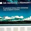 Kazimierz Wóycicki, Waldemar Czachur Jak rozmawiać z Niemcami Centrum Stosunków Międzynarodowych Ofi