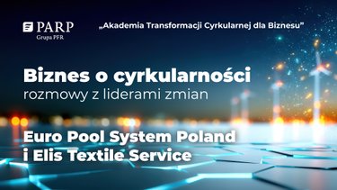Biznes o cyrkularności – rozmowy z liderami zmian: Euro Pool System Poland Sp. z o.o. i Elis Textile