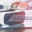 VR Sposobem na przyspieszenie i unowocześnienie gospodarki