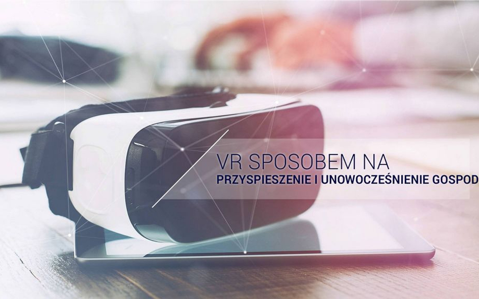 VR Sposobem na przyspieszenie i unowocześnienie gospodarki