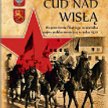 Kaarlo Kurko Cud nad Wisłą Wydawnictwo Bellona, Muzeum Historii Polski, Warszawa 2010