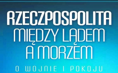 Jacek Bartosiak. Rzeczpospolita między Lądem a Morzem. O wojnie i pokoju. Zona Zero, Warszawa 2018