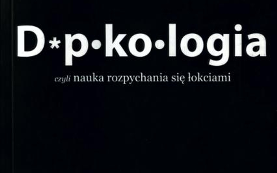 „D*pkologia, czyli nauka rozpychania się łokciami” Steven B. Green, Dennis Lavalle, Chris Illuminati