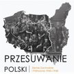 Wystawa "Przesuwanie Polski. Ziemie Zachodnie i Północne 1945–1948"
