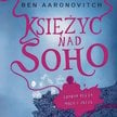 „Księżyc nad Soho”, Ben Aaronovitch, tłum. Agnieszka Kalus, wyd. Zysk i S-ka