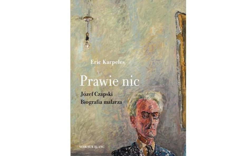 Eric Karpeles. Prawie nic. Józef Czapski. Biografia malarza