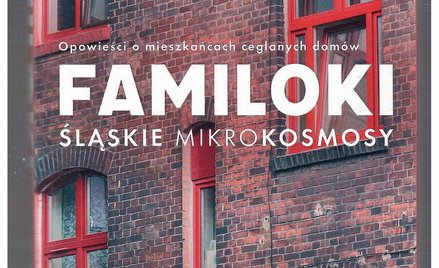 „Familoki. Śląskie mikrokosmosy. Opowieści o mieszkańcach ceglanych domów”: Miasteczka samowystarcza