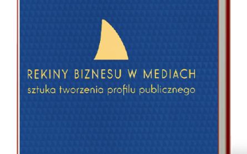 Aleksandra Ślifirska, „Rekiny biznesu w mediach. Sztuka tworzenia profilu publicznego”, PWN