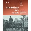 "Chcieliśmy być wolni. Powstanie warszawskie 1944"