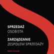 „Sprzedaż osobista i zarządzanie zespołem sprzedaży”, Robert Grzybek, Helion
