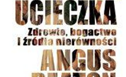 Angus Deaton; Wielka ucieczka. Zdrowie, bogactwo i źródła nierówności; przeł. Jan Halbersztat, Wydaw