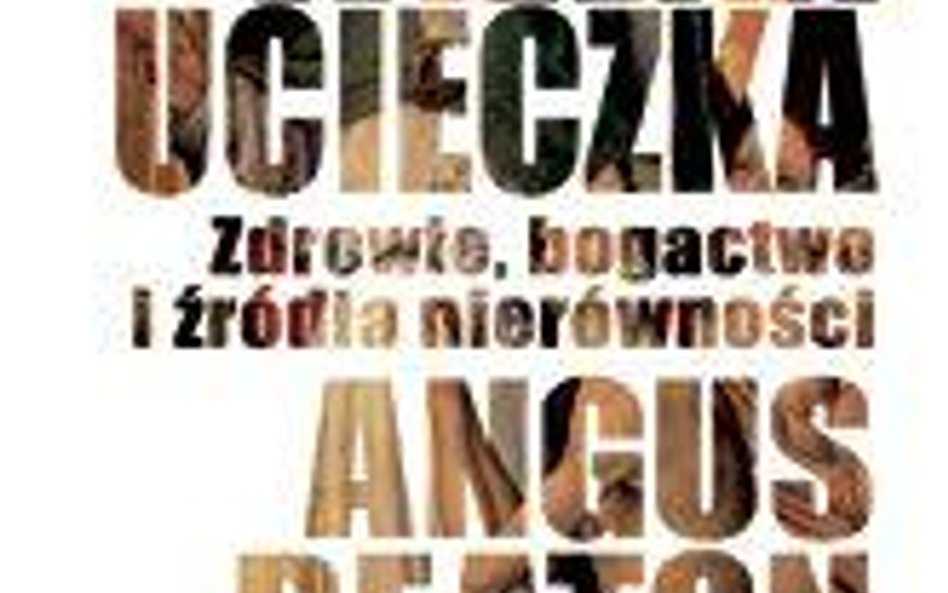 Angus Deaton; Wielka ucieczka. Zdrowie, bogactwo i źródła nierówności; przeł. Jan Halbersztat, Wydaw