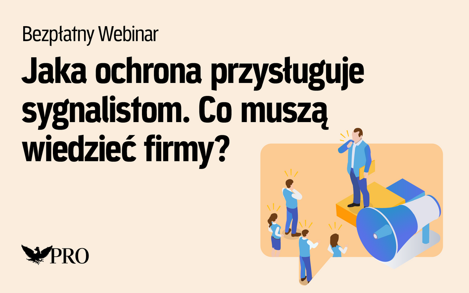 "Jaka ochrona przysługuje sygnalistom. Co muszą wiedzieć firmy?". Zapisz się na darmowy webinar "Rzeczpospolitej"