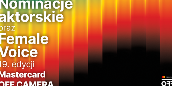Twarze, które zmieniają polskie kino: Nominacje do nagród w Konkursie Polskich Filmów Fabularnych 19. edycji Mastercard OFF CAMERA