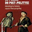 Andrzej Nowak Od Polski do post-polityki Wyd. Arcana Kraków 2010