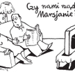 Komentarz rysunkowy. Czy rządzą Marsjanie?