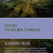 Alexandra Fuller, „Rozmowy pod drzewem zapomnienia", Czarne, Wołowiec 2014.