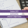 Matura 2025 z matematyki - arkusze CKE, odpowiedzi