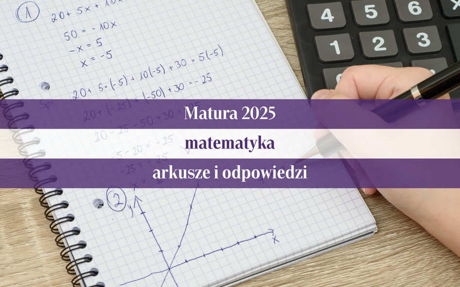 Matura 2025 z matematyki - arkusze CKE, odpowiedzi
