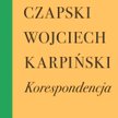 Józef Czapski, Wojciech Karpiński „Korespondencja”, Wydawnictwo Próby