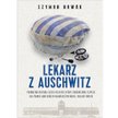 Szymon Nowak. Lekarz z Auschwitz. Prawdziwa historia Józefa Bellerta
