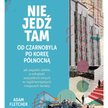 „Nie jedź tam. Od Czarnobyla po Koreę Północną”, Adam Fletcher, przeł. Anna Dorota Kamińska, wyd. Zn