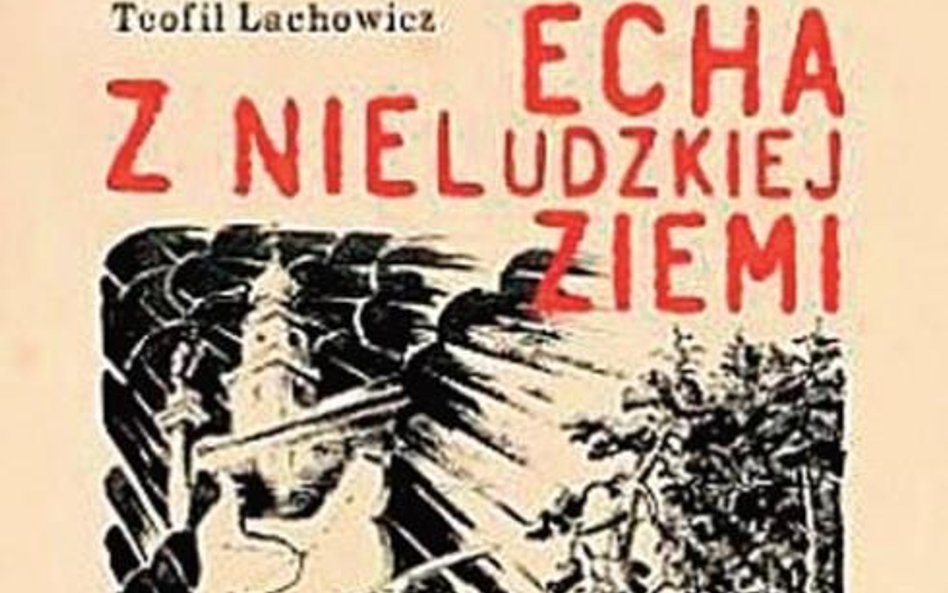 Echa z nieludzkiej ziemi - książka Teofila Lachowicza