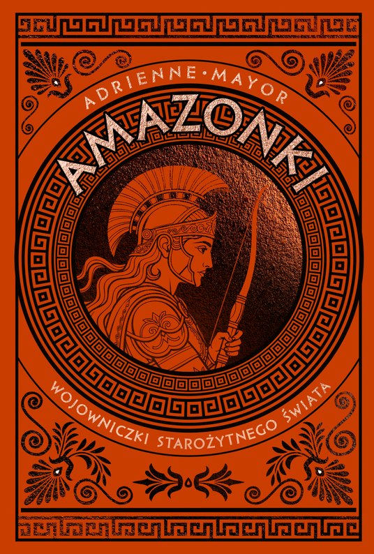 Amazonki. Wojowniczki starożytnego świata Znak Horyzont, Kraków 2026