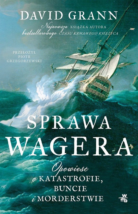 David Grann Sprawa Wagera”, przeł. Piotr Grzegorzewski. WAB, 2024