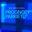 Taki będzie 2025 r. Prognozy "Parkietu". Polityka, gospodarka, rynki