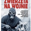 „Zwierzęta na wojnie”, T. Kowalik, P. Słowiński, wyd. Fronda